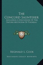 The Concord Saunterer: Including a Discussion of the Nature Mysticism of Thoreau