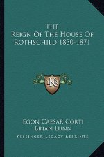 The Reign of the House of Rothschild 1830-1871