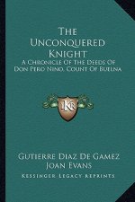 The Unconquered Knight: A Chronicle of the Deeds of Don Pero Nino, Count of Buelna