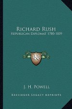 Richard Rush: Republican Diplomat 1780-1859