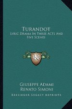 Turandot: Lyric Drama in Three Acts and Five Scenes