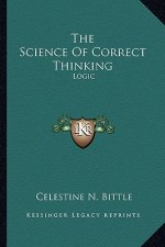 The Science of Correct Thinking: Logic