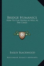 Bridge Humanics: How to Play People as Well as the Cards