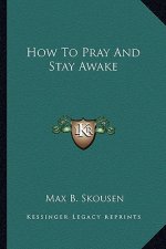 How to Pray and Stay Awake