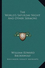 The World's Saturday Night and Other Sermons