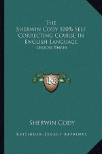 The Sherwin Cody 100% Self Correcting Course in English Language: Lesson Three