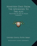 Nineteen Days From The Apennines To The Alps: The Story Of The Po Valley Campaign