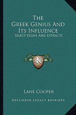 The Greek Genius and Its Influence: Select Essays and Extracts