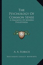 The Psychology of Common Sense: A Diagnosis of Modern Philistinism