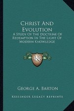Christ and Evolution: A Study of the Doctrine of Redemption in the Light of Modern Knowledge