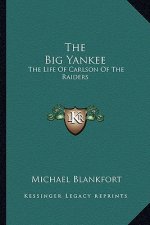 The Big Yankee: The Life of Carlson of the Raiders