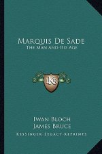Marquis De Sade: The Man And His Age: Studies In The History Of The Culture And Morals Of The Eighteenth Century