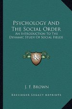 Psychology and the Social Order: An Introduction to the Dynamic Study of Social Fields
