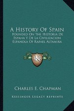 A History Of Spain: Founded On The Historia De Espana Y De La Civilizacion Espanola Of Rafael Altamira