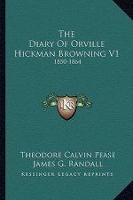 The Diary of Orville Hickman Browning V1: 1850-1864