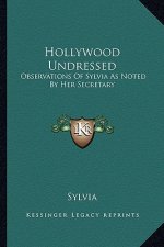 Hollywood Undressed: Observations of Sylvia as Noted by Her Secretary