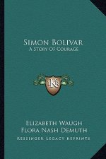 Simon Bolivar: A Story Of Courage