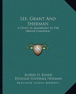 Lee, Grant and Sherman: A Study in Leadership in the 1864-65 Campaign