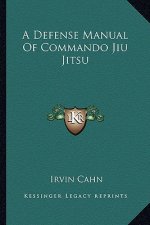A Defense Manual of Commando Jiu Jitsu