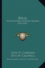 Bells: Their History, Legends Making And Uses
