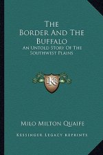 The Border And The Buffalo: An Untold Story Of The Southwest Plains