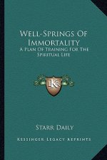 Well-Springs of Immortality: A Plan of Training for the Spiritual Life