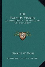 The Patmos Vision: An Exposition of the Revelation of Jesus Christ