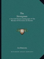 The Strongman: A True Life Pictorial Autobiography of the Hercules of the Screen Joe Bonomo