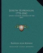 Joseph Hopkinson 1770-1842: Jurist, Scholar, Inspirer of the Arts