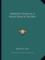 Barthelemi Tardiveau, a French Trader in the West