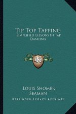Tip Top Tapping: Simplified Lessons in Tap Dancing