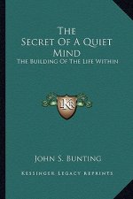 The Secret of a Quiet Mind: The Building of the Life Within