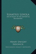 Ignatius Loyola: An Attempt at an Impartial Biography