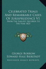Celebrated Trials and Remarkable Cases of Jurisprudence V1: From the Earliest Records to the Year 1825