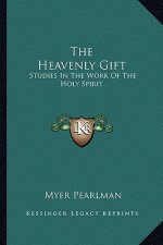 The Heavenly Gift: Studies in the Work of the Holy Spirit