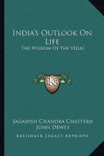 India's Outlook on Life: The Wisdom of the Vedas