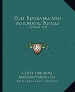 Colt Revolvers and Automatic Pistols: October 1933