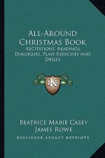 All-Around Christmas Book: Recitations, Readings, Dialogues, Plays Exercises and Drills
