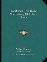 Shark! Shark! the Thirty-Year Odyssey of a Shark Hunter