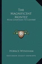 The Magnificent Montez: From Courtesan to Convert