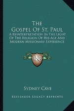 The Gospel of St. Paul: A Reinterpretation in the Light of the Religion of His Age and Modern Missionary Experience