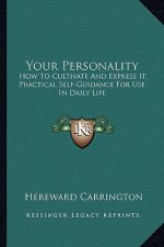 Your Personality: How to Cultivate and Express It; Practical Self-Guidance for Use in Daily Life