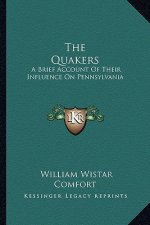 The Quakers: A Brief Account of Their Influence on Pennsylvania
