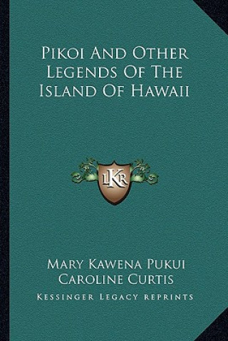 Pikoi And Other Legends Of The Island Of Hawaii