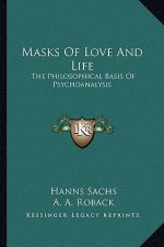 Masks of Love and Life: The Philosophical Basis of Psychoanalysis