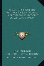 Selections from the Writings of Josh Billings or Proverbial Philosophy of Wit and Humor