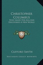Christopher Columbus: Who Sailed for Asia and Discovered a New World