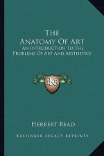 The Anatomy of Art: An Introduction to the Problems of Art and Aesthetics
