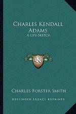 Charles Kendall Adams: A Life-Sketch