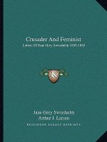 Crusader and Feminist: Letters of Jane Grey Swisshelm 1858-1865